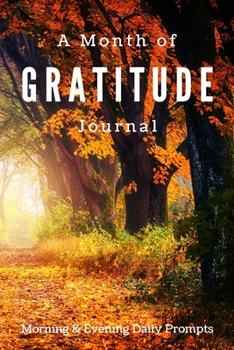 A Month of Gratitude Journal: Morning & Evening Daily Prompts: Autumn Forest Notebook with Four Weeks of Prompts to Create a Habit of Grateful ... for Notes with Dot Grid and Large Hexagons