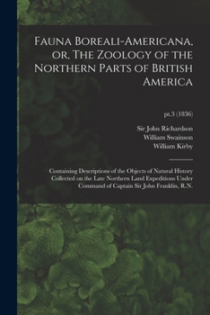 Paperback Fauna Boreali-americana, or, The Zoology of the Northern Parts of British America: Containing Descriptions of the Objects of Natural History Collected Book