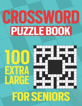 Paperback 100 Extra Large Crossword Puzzle Book For Seniors: Crossword Puzzle Book for Adults - Large Print - Easy to Read, Medium Crosswords That Entertain and Book