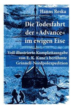 Paperback Die Todesfahrt der Advance im ewigen Eise: Illustrierte Ausgabe von E. K. Kane's berühmte Grinnell-Nordpolexpedition (RMS Titanic Vorgänger) [German] Book