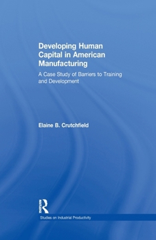Paperback Developing Human Capital in American Manufacturing: A Case Study of Barriers to Training and Development Book