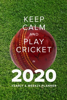 Paperback Keep Calm And Play Cricket In 2020 - Yearly And Weekly Planner: Week To A Page Organiser & Diary Gift Book