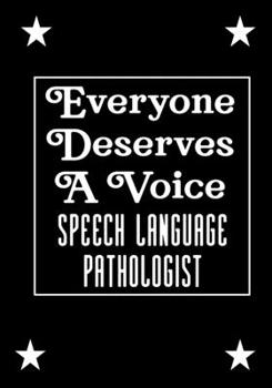 Everyone Deserves A Voice Speech Language Pathologist: speech therapy office decor Blank Notebook to Write In for kids Men Women |Office Supplies Party Gifts (Employee Appreciation Gift )