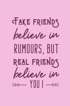 Paperback Fake Friends Believe In Rumours, But Real Friends Believe In You!: Notebook With Quote On The Front For Girlfriend Day Book