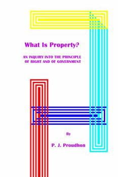 Paperback What Is Property? An Inquiry into the Principle of Right and of Government Book