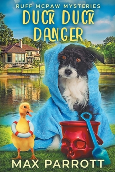 Duck Duck Danger: A Cozy Animal Mystery - Book #1 of the Ruff McPaw Mysteries