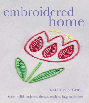 Paperback Embroidered Home: Stitch Stylish Cushions, Throws, Napkins, Bags and More Book