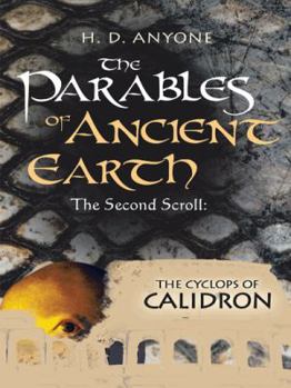 Paperback The Parables of Ancient Earth: The Second Scroll: The Cyclops of Calidron Book