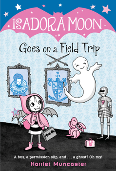 Isadora Moon Goes on a Field Trip - Book #6 of the Isadora Moon