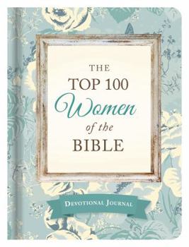 Hardcover The Top 100 Women of the Bible Devotional Journal: Who They Are and What They Mean to You Today Book