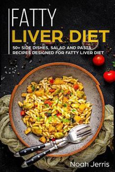 Paperback Fatty Liver Diet: 50+ Side Dishes, Salad and Pasta Recipes Designed for Fatty Liver Diet Book