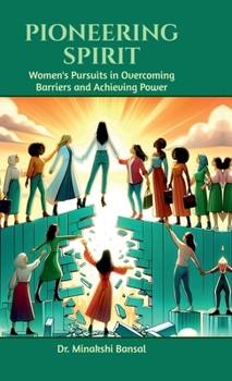 Pioneering Spirit: Women's Pursuits in Overcoming Barriers and Achieving Power