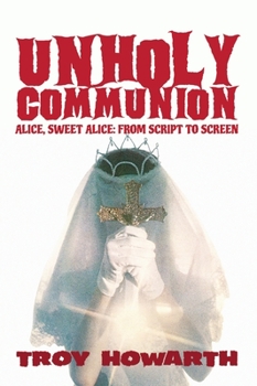 Hardcover Unholy Communion (hardback): Alice, Sweet Alice, from script to screen Book