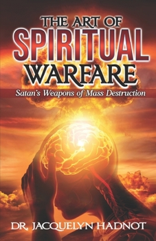 The Art of Spiritual Warfare: Satan’s Weapons of Mass Destruction