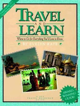 Paperback Travel and Learn: Where to Go for Everything You'd Love to Know, Third Edition Book