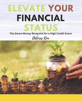Paperback Elevate Your Financial Status: The Smart Money Blueprint for a High Credit Score Book