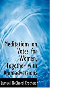 Meditations on Votes for Women, Together with Animadversions
