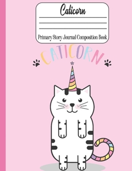 Caticorn Primary Story Journal Composition book: Adorable Caticorn for Kindergarten to 2nd Grade Elementary Students  (109 Pages. Size: 8.5" x 11") Draw and Write, Dotted Midline Creative Picture
