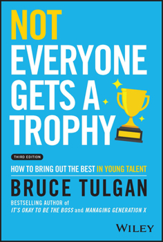 Hardcover Not Everyone Gets a Trophy: How to Bring Out the Best in Young Talent Book