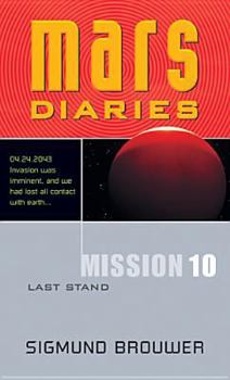 Mission 10: Last Stand (Mars Diaries) - Book #10 of the Mars Diaries