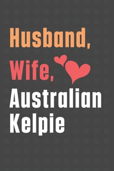 Husband, Wife, Australian Kelpie: For Australian Kelpie Dog Fans