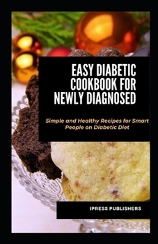 Paperback Easy Diabetic Cookbook for Newly Diagnosed: Simple and Healthy Recipes for Smart People on Diabetic Diet Book