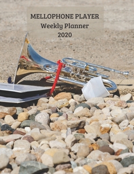 Mellophone Player Weekly Planner 2020: Mellophone Player Gift Idea For Men & Women Musicians | Mellophone Player Weekly Planner Music Note Book | To Do List & Notes Sections | Calendar Views