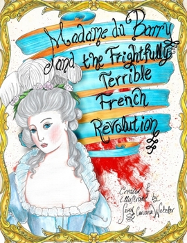 Paperback Madame du Barry and the Frightfully Terrible French Revolution Book