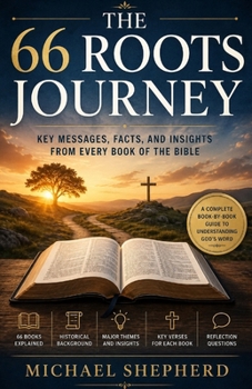 The 66 Roots Journey: Key Messages, Facts, and Insights from Every Book of the Bible