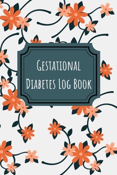 Gestational Diabetes Log Book: Blood Sugar Monitoring Journal with Notes, Breakfast, Lunch, Dinner, Snacks Before & After Tracking
