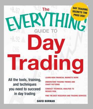 Paperback The Everything Guide to Day Trading: All the Tools, Training, and Techniques You Need to Succeed in Day Trading Book