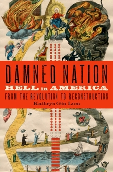 Damned Nation: Hell in America from the Revolution to Reconstruction