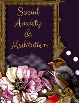 Paperback Social Anxiety and Meditation: Ideal and Perfect Gift for Social Anxiety and Meditation Workbook Best gift for You, Parent, Wife, Husband, Boyfriend, Book