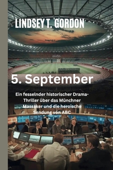 Paperback 5. September: Ein fesselnder historischer Drama-Thriller über das Münchner Massaker und die heroische Sendung von ABC [German] Book