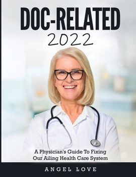 Paperback Doc-Related 2022: A Physician's Guide To Fixing Our Ailing Health Care System Book