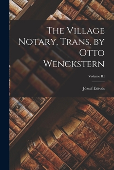 Paperback The Village Notary, Trans. by Otto Wenckstern; Volume III Book