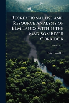 Paperback Recreational use and Resource Analysis of BLM Lands Within the Madison River Corridor; Volume 1977 Book