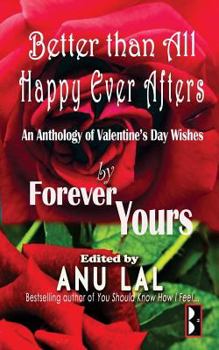 Paperback Better Than All Happy Ever Afters: An Anthology of Valentine's Day Wishes Book