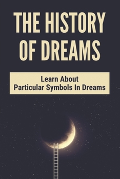 Paperback The History Of Dreams: Learn About Particular Symbols In Dreams: Dictionary Of Dreams Book