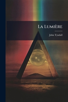 Paperback La Lumière: Six Leçons Faites En Amérique Dans L'hiver De 1872-1873... [French] Book