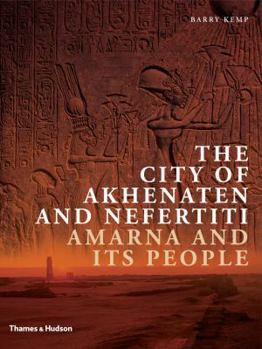 Hardcover The City of Akhenaten and Nefertiti: Amarna and Its People Book