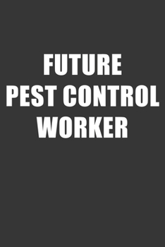 Paperback Future Pest Control Worker Notebook: Lined Journal, 120 Pages, 6 x 9, Affordable Gift For Student, Future Dream Job Journal Matte Finish Book