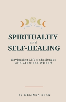 Paperback Spirituality and Self-Healing: Navigating Life's Challenges with Grace and Wisdom Book