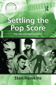 Settling the Pop Score: Pop Texts and Identity Politics - Book  of the Ashgate Popular and Folk Music Series