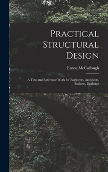 Hardcover Practical Structural Design; a Text and Reference Work for Engineers, Architects, Builders, Draftsme Book