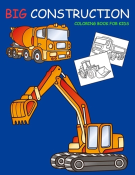 Paperback Big Construction Coloring Book for Kids: Amazing Excavator, Crane, Digger and Dump Truck Coloring Book for Kids Book