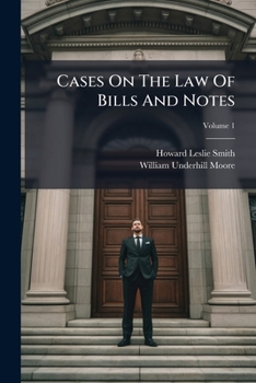 Cases on the Law of Bills and Notes: Selected from Decisions of English and American Courts, Volume 1
