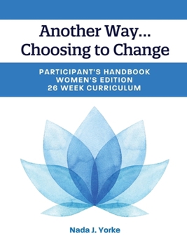 Hardcover Another Way...Choosing to Change: Participant's Handbook - Women's Edition, 26 Week Curriculum Book