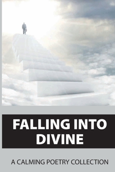 Paperback Falling Into Divine: A Calming Poetry Collection: Way To Be Divine Book