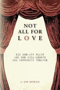 Paperback Not All for Love: Six one-act plays and one full-length for community theatre Book